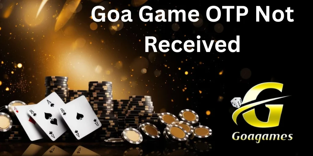 Goa Game OTP Not Received